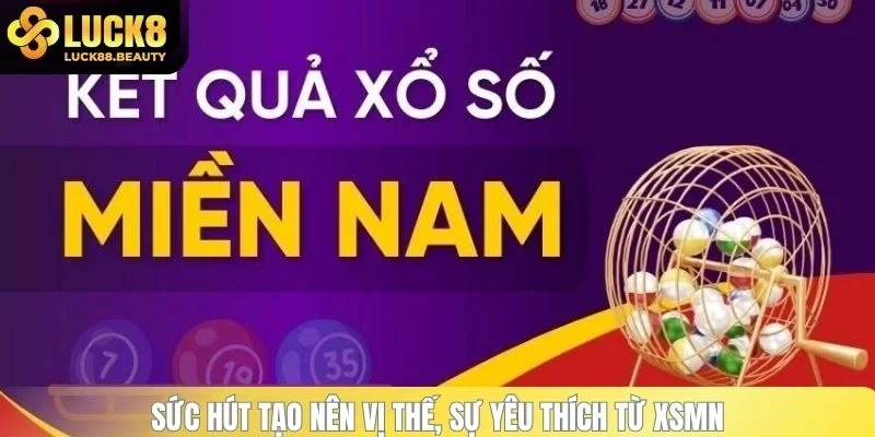 Sức hút tạo nên vị thế, sự yêu thích từ XSMN